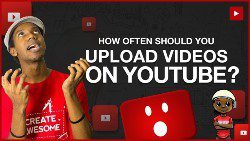 upload videos regularly
